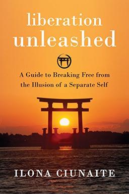 Liberation Unleashed: A Guide to Breaking Free from the Illusion of a Separate Self