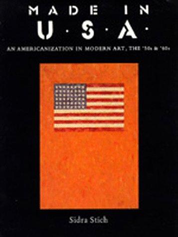 Made in U.S.A.: An Americanization in Modern Art, the '50s & '60s: An Americanization in Modern Art, the '50s and '60s