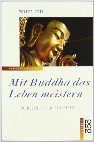 Mit Buddha das Leben meistern: Buddhismus für Praktiker