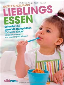 Lieblingsessen: Schnelle und gesunde Rezeptideen für kleine Kinder; Mit einem Vorwort von Ingeborg Stadelmann