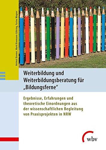 Weiterbildung und Weiterbildungsberatung für Bildungsferne: Ergebnisse aus der wissenschaftlichen Begleitung von Praxisprojekten in NRW