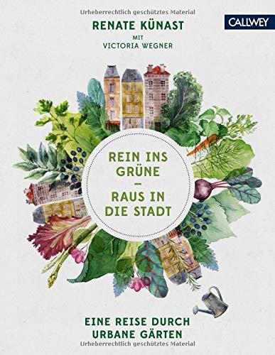 Rein ins Grüne - Raus in die Stadt: Eine Reise durch urbane Gärten