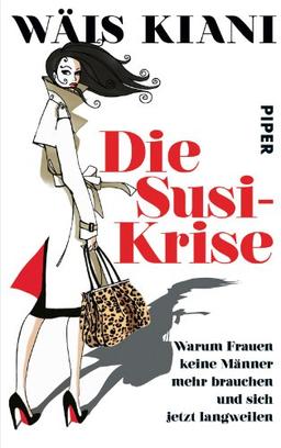 Die Susi-Krise: Warum Frauen keine Männer mehr brauchen und sich jetzt langweilen