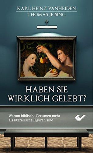 Haben sie wirklich gelebt: Warum biblische Personen mehr als literarische Figuren sind