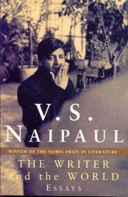 V. S. Naipaul: The Writer and the World - Essays