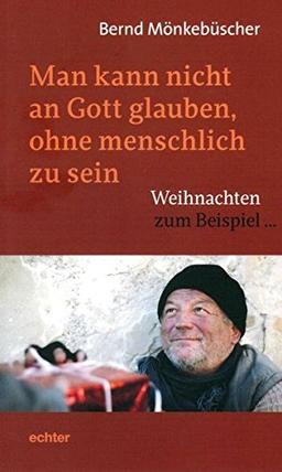 Man kann nicht an Gott glauben, ohne menschlich zu sein: Weihnachten zum Beispiel ...