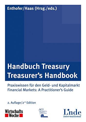 Handbuch Treasury / Treasurer's Handbook: Praxiswissen für den Geld- und Kapitalmarkt / Financial Markets: A Practitioner's Guide