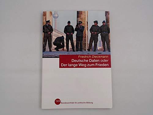 Deutsche Daten oder der lange Weg zum Frieden : 1945, 1949, 1953, 1961, 1989 / Friedrich Dieckmann. Bpb, Bundeszentrale für Politische Bildung / Bundeszentrale für Politische Bildung: Schriftenreihe ; Bd. 1032