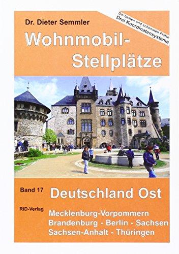 Wohnmobil-Stellplätze Deutschland Ost: Stellplatzführer. MecklenburgVorpommern - Brandenburg - Berlin - Sachsen-Anhalt - Thüringen - Sachsen