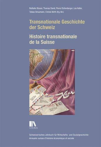 Transnationale Geschichte der Schweiz: Histoire transnationale de la Suisse (Schweizerisches Jahrbuch für Wirtschafts- und Sozialgeschichte – Annuaire ... suisse d'histoire économique et sociale)