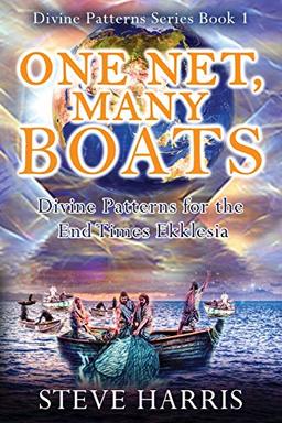 One Net, Many Boats: Divine Patterns for the End Times Ekklesia