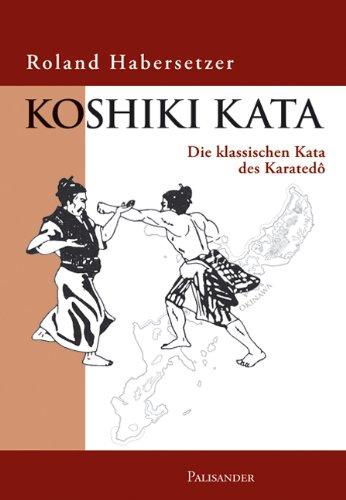 Koshiki Kata - Die klassischen Kata des Karatedo