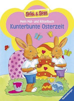 Mein Mal- und Rätselbuch - Kunterbunte Osterzeit (Spiel & Spaß - Malen & Rätseln)