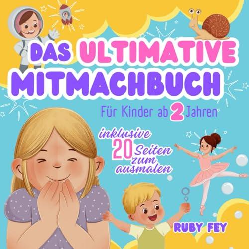 Das Ultimative Mitmachbuch für Kinder ab 2 Jahren, inklusive 20 Seiten zum ausmalen: Aktives Lernen durch Schütteln, Schaukeln, Klopfen, Pusten oder Drehen