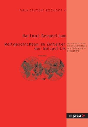 Weltgeschichten im Zeitalter der Weltpolitik: Zur populären Geschichtsschreibung im wilhelminischen Deutschland