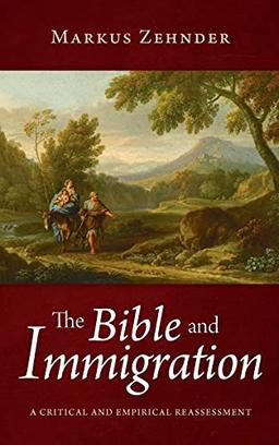 The Bible and Immigration: A Critical and Empirical Reassessment