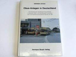 Obus-Anlagen in Deutschland : die Entwicklung der Oberleitungs-Omnibus-Betriebe im Deutschen Reich, in der Bundesrepublik Deutschland und in der Deutschen Demokratischen Republik seit 1930. 392688200X