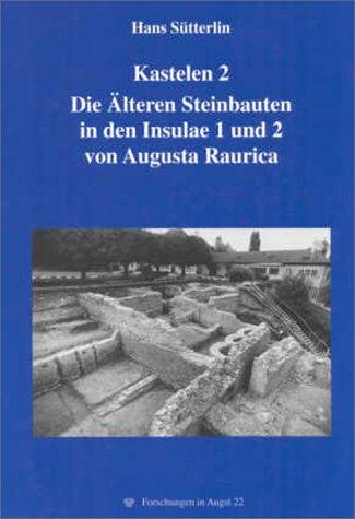 Kastelen 2: Die Aelteren Steinbauten in den Insulae 1 und 2 von Augusta Raurica (Forschungen in Augst)