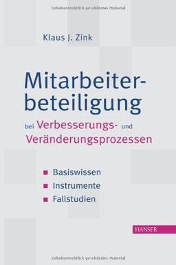 Mitarbeiterbeteiligung bei Verbesserungs- und Veränderungsprozessen: Basiswissen, Instrumente, Fallstudien