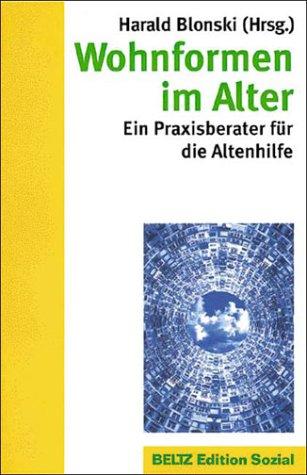 Wohnformen im Alter. Ein Praxisberater für die Altenhilfe