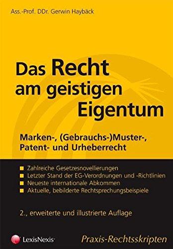 Das Recht am geistigen Eigentum: Marken-, (Gebrauchs-)Muster-, Patent- und Urheberrecht (Praxis Rechtsskripten)