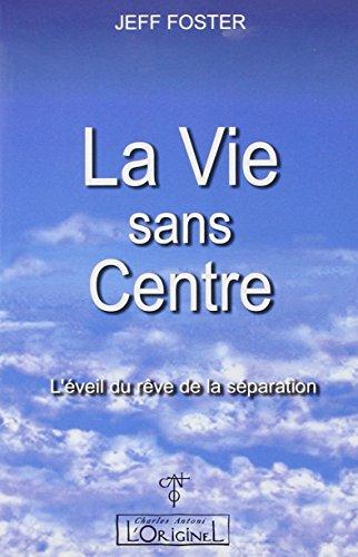 La vie sans centre : l'éveil du rêve de la séparation