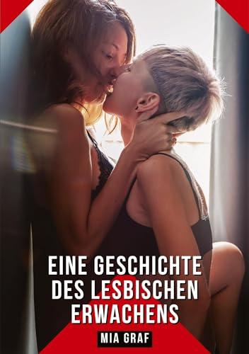 Eine Geschichte des lesbischen Erwachens: Geschichten mit explizitem Sex für Erwachsene (Bündel von expliziten, schmutzigen und perversen ... für prickelnde, unzensierte Momente.)