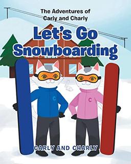 Let's Go Snowboarding (The Adventures of Carly and Charly)