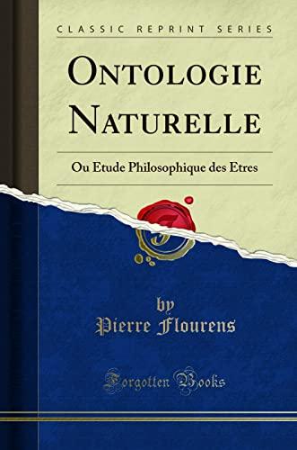 Ontologie Naturelle: Ou Étude Philosophique des Étres (Classic Reprint)