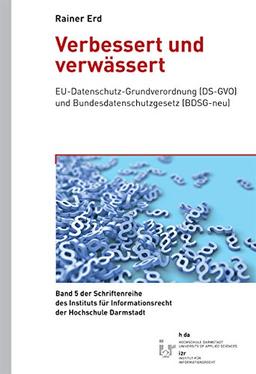 Verbessert und verwässert: EU-Datenschutz-Grundverordnung (DS-GVO) und Bundesdatenschutzgesetz (BDSG-neu) (Schriftenreihe des Instituts für Informationsrecht der Hochschule Darmstadt)