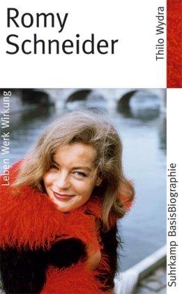 Romy Schneider: Leben, Werk, Wirkung