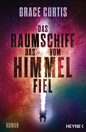 Das Raumschiff, das vom Himmel fiel: Roman