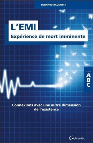 L'EMI : expérience de mort imminente : connexions avec une autre dimension de l'existence