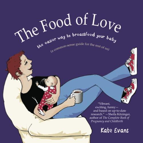 The Food of Love: The Easier Way to Breastfeed Your Baby