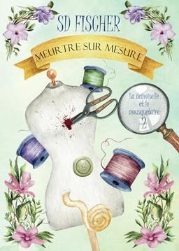 Meurtre sur mesure: Un cosy-mystery pétillant teinté de romance (La demoiselle et le mousquetaire, Band 2)