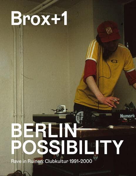 Erfolgsausgabe. Brox+1. Berlin Possibility: Rave in Ruinen. Clubkultur 1991 bis 2000.