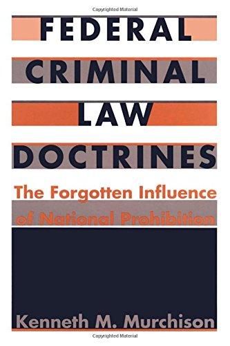 Federal Criminal Law Doctrines: The Forgotten Influence of National Prohibition (Constitutional Conflicts S)