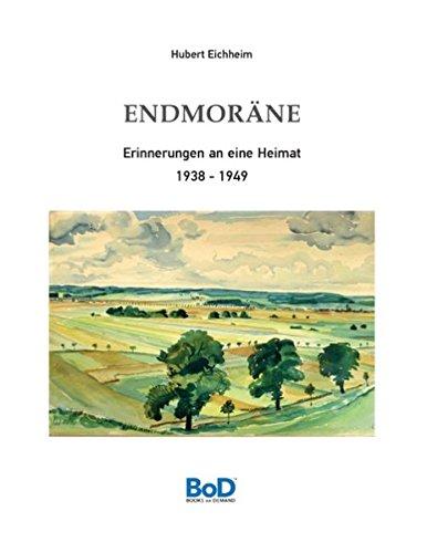 Endmoräne: Erinnerungen an eine Heimat 1938-1949