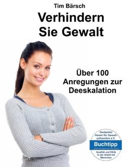 Verhindern Sie Gewalt: Über 100 Anregungen zur Deeskalation