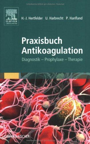 Praxisbuch Antikoagulation: Diagnostik - Prophylaxe - Therapie