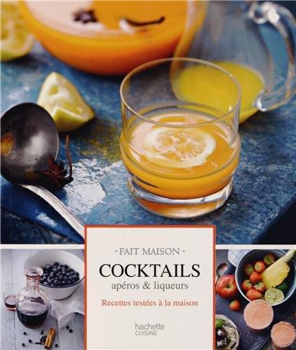 Cocktails et boissons : apéros & liqueurs : recettes testées à la maison