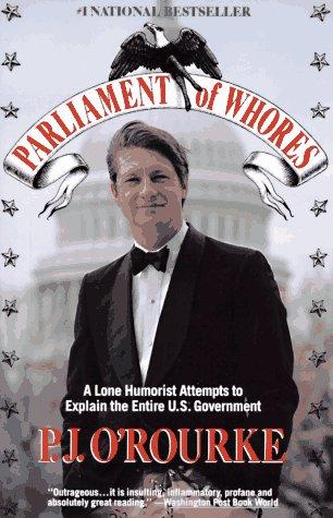 Parliament of Whores: A Lone Humorist Attempts to Explain the Entire U.S. Government (Vintage)