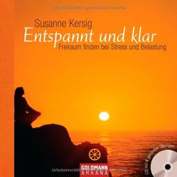 Entspannt und klar: Freiraum finden bei Stress und Belastung,(inkl. CD)