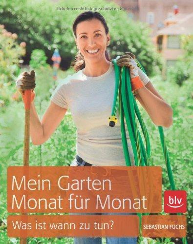 Mein Garten - Monat für Monat: Was ist wann zu tun?