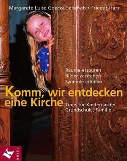 Komm, wir entdecken eine Kirche: Räume erspüren, Bilder verstehen, Symbole erleben - Tipps für Kindergarten, Grundschule, Familie: Räume erspüren, ... für Kindergarten, Grundschule und Familie