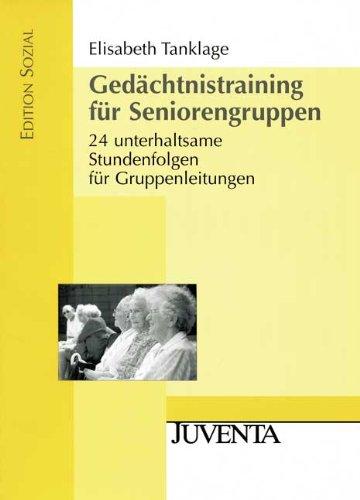 Gedächtnistraining für Seniorengruppen: 24 unterhaltsame Stundenfolgen für Gruppenleitungen (Edition Sozial)