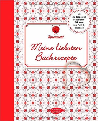 Meine liebsten Backrezepte: Das Eintragbuch für die Schätze aus meiner Küche