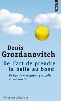 De l'art de prendre la balle au bond : précis de mécanique gestuelle et spirituelle