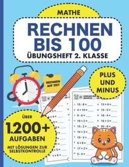 Übungsheft 2. Klasse Mathe Rechnen bis 100: Plus und Minus bis 100 gegen die Zeit | Mathe 2. Klasse Rechentraining (Übungshefte Mathematik für die ... Rechnen auf Zeit für gute Mathetests, Band 2)