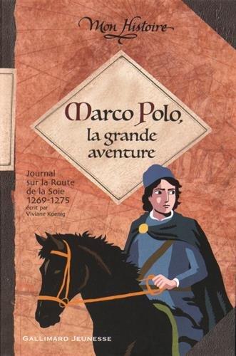 Marco Polo, la grande aventure : journal sur la route de la soie, 1269-1275